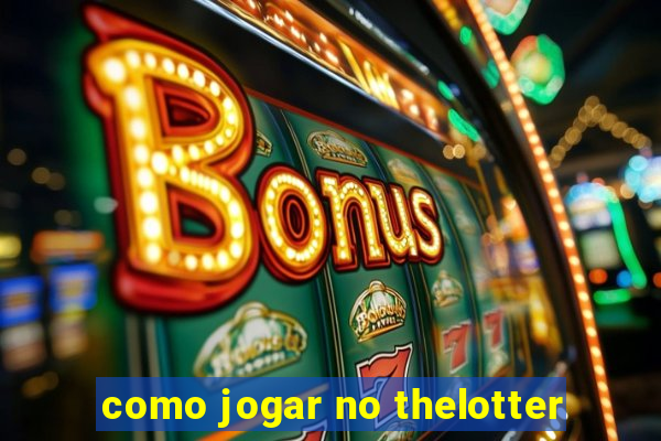 como jogar no thelotter